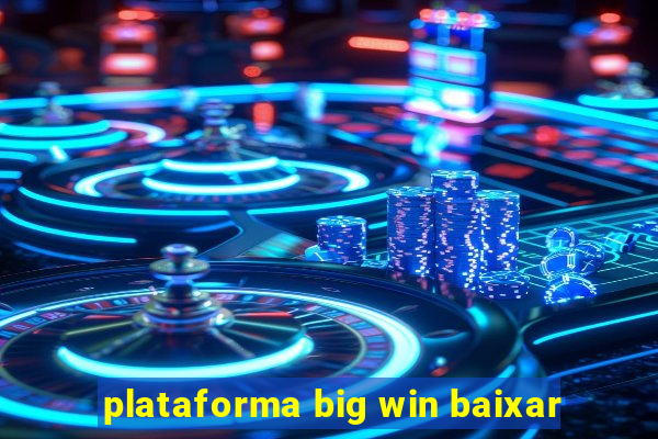 plataforma big win baixar